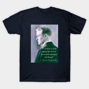 F. Scott Fitzgerald quote: So we beat on, boats against the current, borne back ceaselessly into the past. T-Shirt